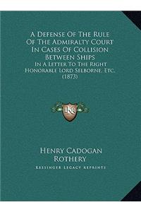 A Defense Of The Rule Of The Admiralty Court In Cases Of Collision Between Ships