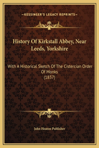 History Of Kirkstall Abbey, Near Leeds, Yorkshire