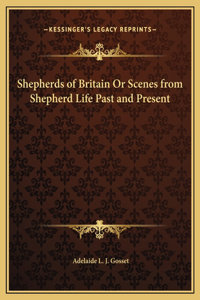 Shepherds of Britain Or Scenes from Shepherd Life Past and Present