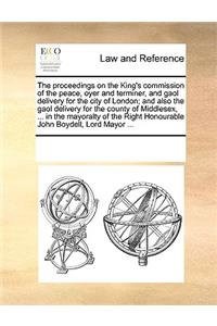 The proceedings on the King's commission of the peace, oyer and terminer, and gaol delivery for the city of London; and also the gaol delivery for the county of Middlesex, ... in the mayoralty of the Right Honourable John Boydell, Lord Mayor ...