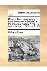 Observations in a journey to Paris by way of Flanders, in the month of August 1776. In two volumes. ... Volume 2 of 2