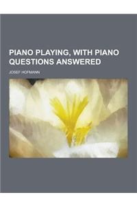 Piano Playing, with Piano Questions Answered
