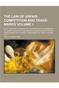The Law of Unfair Competition and Trade-Marks; With Chapters on Good-Will, Trade Secrets, Defamation of Competitors and Their Goods, Registration of T
