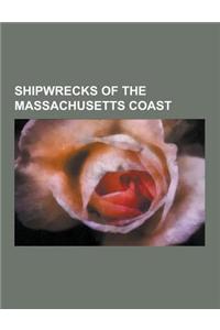 Shipwrecks of the Massachusetts Coast: SS Andrea Doria, Whydah Gally, USS Yankee, RMS Republic, SS President, HMS Somerset, German Submarine U-550, US