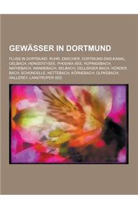 Gewasser in Dortmund: Fluss in Dortmund, Ruhr, Emscher, Dortmund-EMS-Kanal, Oelbach, Hengsteysee, Phoenix-See, Rupingsbach, Nathebach, Wanne
