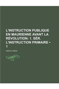 L'Instruction Publique En Maurienne Avant La Revolution (1); 1. Ser. L'Instruction Primaire