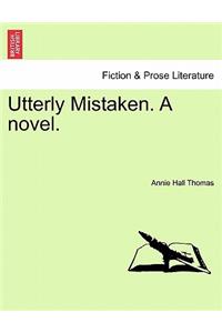 Utterly Mistaken. a Novel.