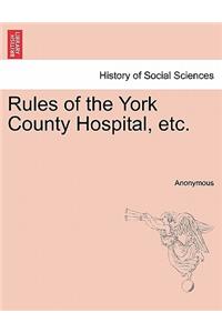 Rules of the York County Hospital, Etc.