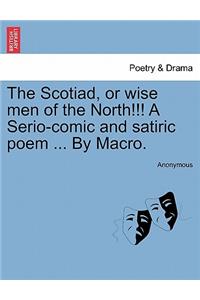 Scotiad, or Wise Men of the North!!! a Serio-Comic and Satiric Poem ... by Macro.