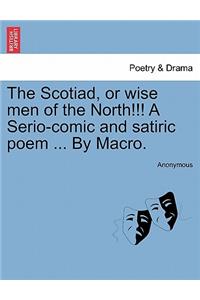 The Scotiad, or Wise Men of the North!!! a Serio-Comic and Satiric Poem ... by Macro.