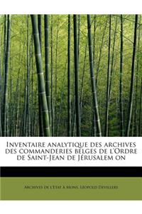 Inventaire Analytique Des Archives Des Commanderies Belges de L'Ordre de Saint-Jean de Jerusalem on