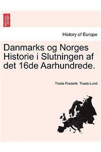 Danmarks Og Norges Historie I Slutningen AF Det 16de Aarhundrede. Syvende Bog