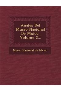 Anales del Museo Nacional de M Xico, Volume 2...