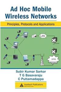 Ad Hoc Mobile Wireless Networks: Principles, Protocols, and Applications