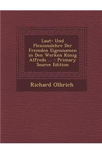 Laut- Und Flexionslehre Der Fremden Eigennamen in Den Werken Konig Alfreds ...