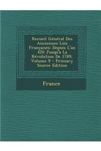 Recueil General Des Anciennes Lois Francaises: Depuis L'An 420 Jusqu'a La Revolution de 1789, Volume 9