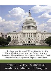 Hydrology and Ground-Water Quality in the Mine Workings Within the Picher Mining District, Northeastern Oklahoma, 2002-03