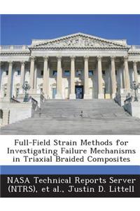 Full-Field Strain Methods for Investigating Failure Mechanisms in Triaxial Braided Composites