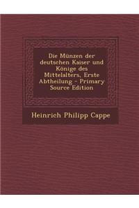 Die Munzen Der Deutschen Kaiser Und Konige Des Mittelalters, Erste Abtheilung