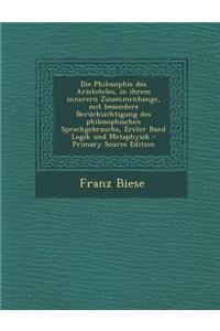 Die Philosophie Des Aristoteles, in Ihrem Innerern Zusammenhange, Mit Besondere Berucksichtigung Des Philosophischen Sprachgebrauchs, Erster Band Logik Und Metaphysik