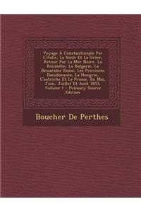 Voyage a Constantinople Par L'Italie, La Sicile Et La Grece, Retour Par La Mer Noire, La Roumelie, La Bulgarie, La Bessarabie Russe, Les Provinces Danubiennes, La Hongrie, L'Autriche Et La Prusse, En Mai, Juin, Juillet Et Aout 1853, Volume 1