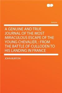 A Genuine and True Journal of the Most Miraculous Escape of the Young Chevalier,