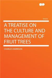 A Treatise on the Culture and Management of Fruit Trees