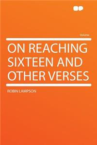 On Reaching Sixteen and Other Verses