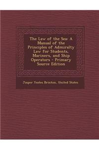 The Law of the Sea: A Manual of the Principles of Admiralty Law for Students, Mariners, and Ship Operators