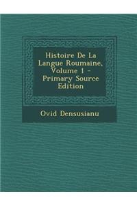 Histoire de La Langue Roumaine, Volume 1 - Primary Source Edition