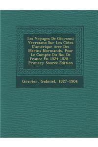 Les Voyages De Giovanni Verrazano Sur Les Côtes D'améríque Avec Des Marins Normands, Pour Le Compte Du Roi De France En 1524-1528