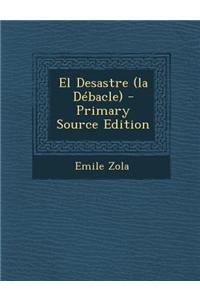 El Desastre (La Debacle) - Primary Source Edition