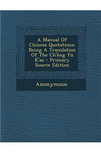 A Manual of Chinese Quotations: Being a Translation of the Ch'eng Yu K'Ao