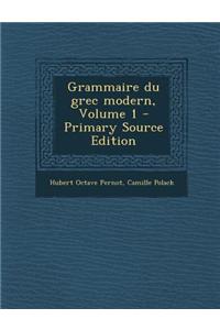 Grammaire Du Grec Modern, Volume 1 - Primary Source Edition