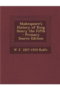 Shakespeare's History of King Henry the Fifth - Primary Source Edition