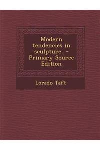 Modern Tendencies in Sculpture
