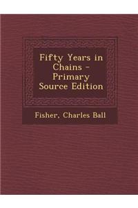 Fifty Years in Chains - Primary Source Edition
