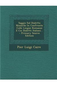 Saggio Sul Dialetto Nizzardo in Confronto Colle Lingue Romanze E Coi Dialetti Italiani... - Primary Source Edition