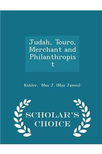 Judah, Touro, Merchant and Philanthropist - Scholar's Choice Edition