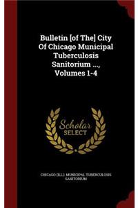 Bulletin [of The] City of Chicago Municipal Tuberculosis Sanitorium ..., Volumes 1-4