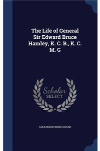 The Life of General Sir Edward Bruce Hamley, K. C. B., K. C. M. G