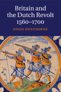 Britain and the Dutch Revolt, 1560-1700