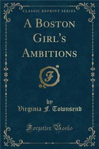 A Boston Girl's Ambitions (Classic Reprint)