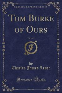 Tom Burke of Ours, Vol. 1 of 2 (Classic Reprint)