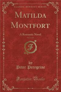 Matilda Montfort, Vol. 4 of 4: A Romantic Novel (Classic Reprint)