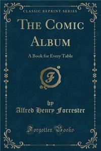 The Comic Album: A Book for Every Table (Classic Reprint)