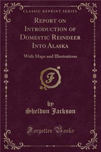 Report on Introduction of Domestic Reindeer Into Alaska