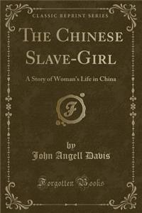 The Chinese Slave-Girl: A Story of Woman's Life in China (Classic Reprint)