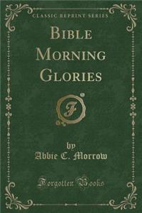 Bible Morning Glories (Classic Reprint)