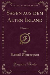 Sagen Aus Dem Alten Irland: ï¿½bersetzt (Classic Reprint)